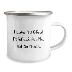 Funny Great Pyrenees Dog Gifts from Men for Birthday Unique Great Pyrenees Dog Lovers - I Love My Great Pyrenees. People, Not So Much. Camping Mug