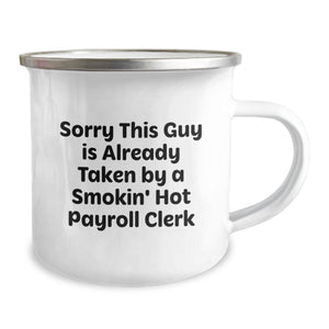 Funny Payroll Clerk Gifts, Sorry This Guy Is Already Taken Graduation Camping Mug for Friends, Coworkers, Family, 12 oz Stainless Steel with Enamel Finish