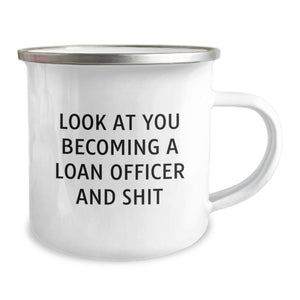 Funny Loan Officer Gifts from Men - Christmas Unique Mugs for Friends - Funny Camping Mug with 'Look At You Becoming A Loan Officer And Shit'