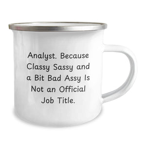Funny Analyst Gifts for Friends, Unique Camping Mug Christmas Unique Gifts from Men to Friends, 'Analyst. Because Classy Sassy And A Bit Fearlessy Is Not An Official Job Title.'