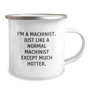 Machinist Gifts from Friends, Funny Camping Mug with Quote for Men and Women, Graduation Unique Gifts for Machinist Enthusiasts, 12 oz Stainless Steel with Enamel Finish