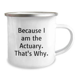 Funny Actuary Gifts from Dad for Father's Day Unique Camping Mug 'Because I Am The Actuary. That's Why.'