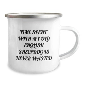 Funny Old English SheepDog Camping Mug Gifts from Friends to Family - Time Spent With My Old English Sheepdog Is Never Wasted