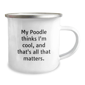 Poodle Dog Lover Gifts from Men to Poodle Dog Owners - Funny Camping Mug, Poodle Dog Valentine's Unique Gifts, My 'Poodle Thinks I'm Cool, And That's All That Matters.'