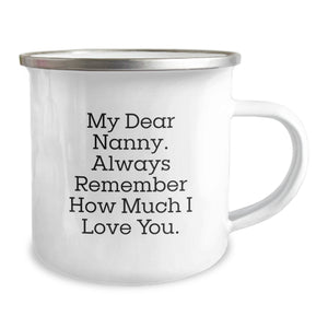 Funny Nanny Gifts from Family - My Dear Nanny Always Remember How Much I Love You, Camping Mug for Nanny Graduation, Stainless Steel with Enamel Finish, 12 oz Capacity