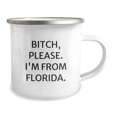 Image of Florida Gifts from Friends - Funny Camping Mug - B-tch, Please. I'm From Florida. - Perfect Birthday Unique Gift for Men or Women - Image 2