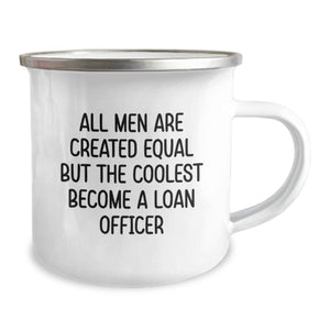 Funny Loan Officer Gifts from Friends to Men - 'All Men Are Created Equal But The Coolest Become A Loan Officer' Camping Mug for Christmas Unique Gifts