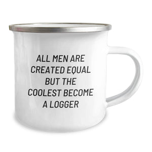 Funny Logger Gifts for Men, Unique Camping Mugs from Friends, 'All Men Are Created Equal But The Coolest Become A Logger' Quote, Graduation Unique Gifts