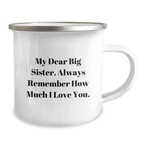 Gifts from Big Sisters to Big Sisters - 'My Dear Big Sister. Always Remember How Much I Love You.' Inspirational Camping Mug for Graduation, Big Sister Gifts, and More