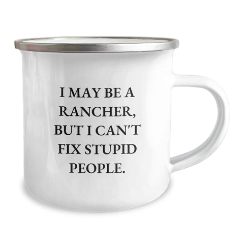 Image of Rancher Humor Gifts from Friends for His Birthday, I May Be a Rancher, But I Can't Fix Stupid People, Funny Camping Mug - 12 oz Stainless Steel with Enamel Finish - Image 2