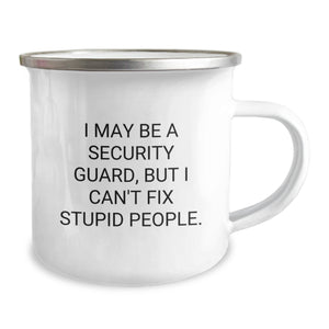 Funny Security Guard Gifts from Friends for Men - I May Be a Security Guard But I Can't Fix Stupid People Camping Mug for Graduation