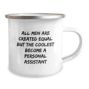 Funny Personal Assistant Gifts from Men - Camping Mug for Graduation - 'All Men Are Created Equal But The Coolest Become A Personal Assistant' Quote