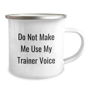 Funny Trainer Gifts from Friends, Birthday Unique Gifts for Men, Camping Mug with Quote 'Do Not Make Me Use My Trainer Voice'
