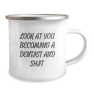 Funny Dentist Gifts from Friends - Look At You Becoming A Dentist And Shit, Birthday Unique Gifts for Him or Her, Camping Mug for Dentist Enthusiasts
