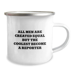 Funny Reporter Camping Mug, 'All Men Are Created Equal But The Coolest Become A Reporter' Gifts from Men to Reporter Graduation Unique Gifts