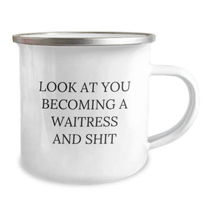 Funny Gifts from Friends for Waitress, Look At You Becoming A Waitress And Shit, Christmas Unique Camping Mug for Women