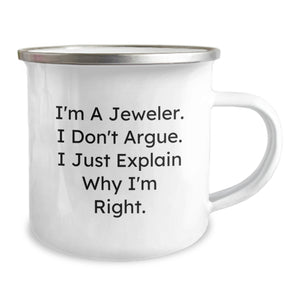 Funny Jeweler Gifts - Camping Mug for Men - 'I Don't Argue, I Just Explain Why I'm Right' - Christmas Unique Gifts from Family to Jeweler
