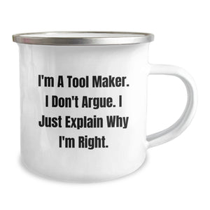 Funny Tool Maker Christmas Unique Gifts from Friends - I'm A Tool Maker. I Don't Argue. I Just Explain Why I'm Right. Gifts for Tool Maker Men