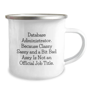 Funny Gifts for Database Administrator - 'Classy Sassy And A Bit Fearlessy Is Not An Official Job Title.' Camping Mug for Christmas