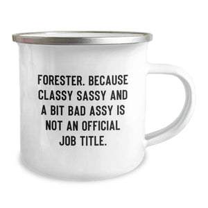 Funny Forester Gifts, Forester Birthday Mugs, Camping Mug for Forester, 'Forester. Because Classy Sassy And A Bit Fearlessy Is Not An Official Job Title.' Quote, Gifts from Men to Forester
