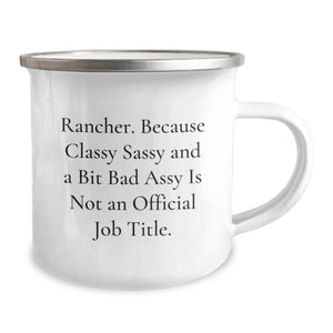 Unique Christmas Unique Gifts for Rancher Friends - Funny Rancher Camping Mug, Classy Sassy And A Bit Fearlessy Is Not An Official Job Title, Gifts from Men to Friends