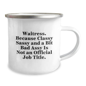 Funny Waitress Gifts from Friends, Sassy Christmas Unique Presents for Waitress, Camping Mug with 'Waitress. Because Classy Sassy And A Bit Fearlessy Is Not An Official Job Title.' Quote