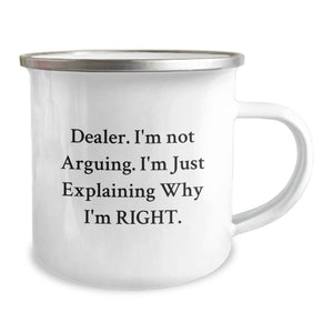 Funny Dealer Gifts from Friends, Unique Camping Mug for Dealer Enthusiasts on Birthday with 'I'm Not Arguing. I'm Just Explaining Why I'm Right.' Quote, Gifts for Dealer, Men, or Women