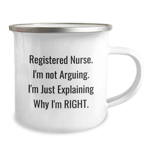 Gifts from Men to Registered Nurses, Funny Camping Mugs for Christmas, Quote: 'I'm Not Arguing. I'm Just Explaining Why I'm Right.'