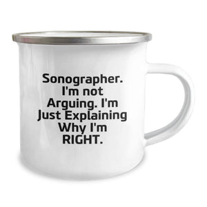 Funny Sonographer Gifts for Birthday Unique Camping Mug from Friends - Sonographer, I'm Not Arguing. I'm Just Explaining Why I'm Right.