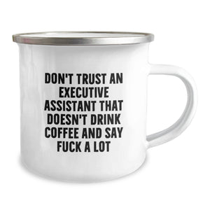 Funny Executive Assistant Gifts - Gifts from Coworkers - Executive Assistant Christmas Unique Mugs - Don't Trust An Executive Assistant That Doesn't Drink Coffee And Say 'F--k A Lot' - Camping Mug