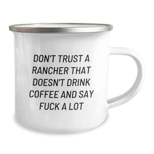 Funny Rancher Gifts from Friends - Don't Trust A Rancher That Doesn't Drink Coffee And Say F--k A Lot, 12 oz Camping Mug for Men, Birthday Unique Gifts, Gifts for Rancher