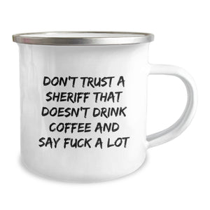 Funny Sheriff Gifts from Friends and Family - Camping Mug with 'Don't Trust A Sheriff That Doesn't Drink Coffee And Say F--k A Lot' Quote for Christmas