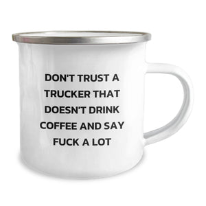 Funny Trucker Gifts from Friends - Christmas Unique Gifts for Trucker Men - Camping Mug with 'Don't Trust A Trucker That Doesn't Drink Coffee And Say F--k A Lot' Quote