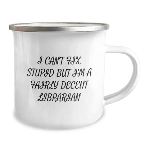 Image of Funny Librarian Gifts for Valentine's - I Can't Fix Stupid But I'm A Fairly Decent Librarian Camping Mug, Gifts from Friends to Librarian Men - Image 2