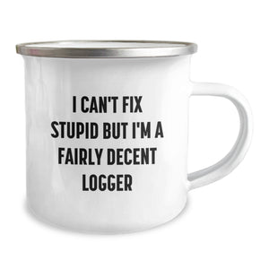 Funny Logger Gifts for Men Friends from Family Logger Enthusiasts, Logger Christmas Unique Gifts, I'm A Fairly Decent Logger Camping Mug