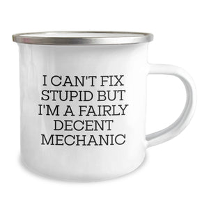 Funny Mechanic Gifts from Friends for Mechanic Men, Christmas Unique Mugs, Camping Mug, I Can't Fix Stupid But I'm A Fairly Decent Mechanic