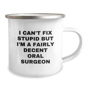 Funny Gifts from Men - 'I Can't Fix Stupid But I'm A Fairly Decent Oral Surgeon' Valentine's Unique Gifts for Oral Surgeon Friends