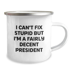 Funny President Gifts, President Camping Mug, I Can't Fix Stupid But I'm A Fairly Decent President Quote, Christmas Unique Gifts for Men from Family