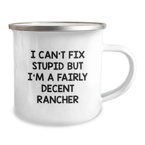 Funny Rancher Gifts from Men - I Can't Fix Stupid But I'm A Fairly Decent Rancher Christmas Unique Mugs for Ranchers, Camping Enthusiasts, and Outdoor Lovers
