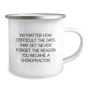 Chiropractor Inspirational Gifts from Friends and Family - 'No Matter How Difficult The Days May Get...' 12 oz Camping Mug for Men and Women