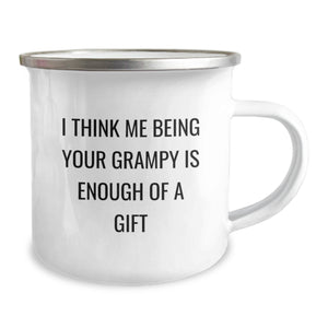 Grampy Camping Mug, Funny Quote Gifts from Men to Grampy, Christmas Unique Gift Ideas for Grandpa, I Think Me Being Your Grampy Is Enough Of A Gift