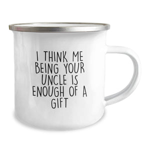 Funny Uncle Gifts for Men, I Think Me Being Your Uncle Is Enough Of A Gift, Camping Mug for Graduation
