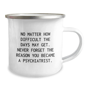 Funny Psychiatrist Gifts, Inspirational Quote for Christmas - Gifts from Friends, Camping Mug for Men, Women, or Colleagues