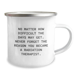 Radiation Therapist Gifts - Funny Inspirational Quote, Christmas Unique Gifts for Radiation Therapist Men, 'No Matter How Difficult The Days May Get' Enamel Camping Mug