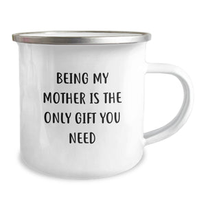 Funny Christmas Unique Gifts for Mother, Mother's Day Camping Mug, 'Being My Mother Is The Only Gift You Need' Quote, 12 oz Stainless Steel Enamel Finish Mug, Gifts from Family