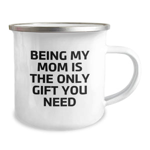Funny Mom Gifts from Family for Mom Being My Mom Is The Only Gift You Need Camping Mug Stainless Steel