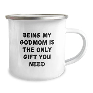 Gifts from Men to Their Awesome Godmom on Valentine's - Being My Godmom Is The Only Gift You Need - Funny Camping Mug