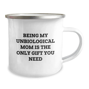Funny Unbiological Mom Gifts from Men for Unbiological Mom - Christmas Unique Gifts - Camping Mug - Being My Unbiological Mom Is The Only Gift You Need