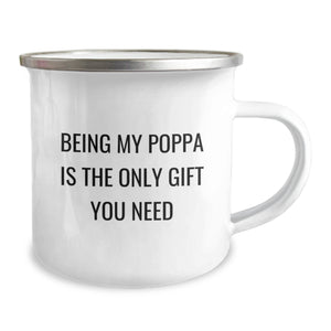 Funny Poppa Gifts - Camping Mug for Dad - Being My Poppa Is The Only Gift You Need, Unique Christmas Unique Gifts from Family to Poppa