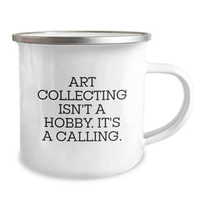 Camping Mug for Art Collecting Enthusiasts, Funny Quote, Gifts from Family to Friends, Perfect for Art Lovers on Christmas
